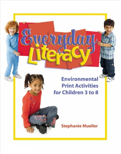 Everyday literacy : environmental print activities for children 3 to 8 / Stephanie Mueller ; illustrations, Kathy Dobbs.
