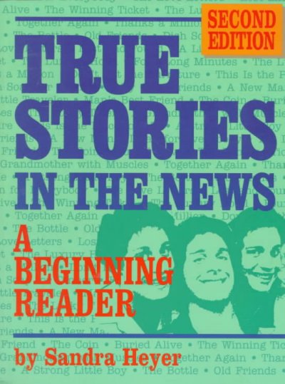 True stories in the news : a beginning reader / [compiled by] Sandra Heyer. --.