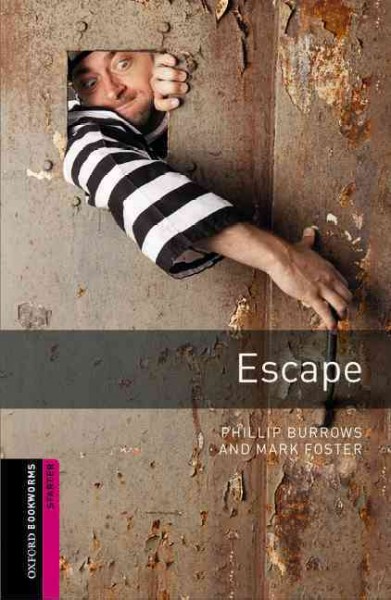 Escape : Oxford Bookworms Starter / Phillip Burrows and Mark Foster.