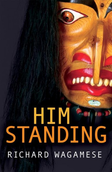 Him standing / Richard Wagamese.