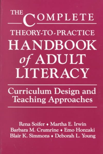 The complete theory-to-practice handbook of adult literacy : curriculum design and teaching approaches / Rena Soifer ... [et al.]. --