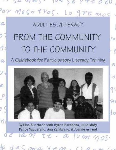 Adult ESL/literacy : from the community to the community : a guidebook for participatory literacy training / by Elsa Auerbach ... [et al.]. --