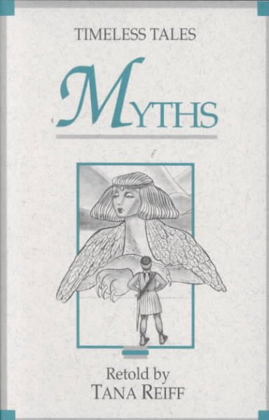 Myths / retold by Tana Reiff ; illustrated by Sherry Kruggel. --