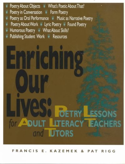 Enriching our lives : poetry lessons for adult literacy teachers and tutors / Francis E. Kazemek, Pat Rigg. --