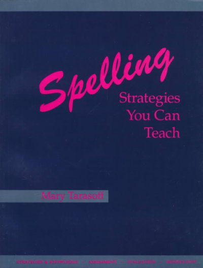 Spelling : strategies you can teach / Mary Tarasoff. --