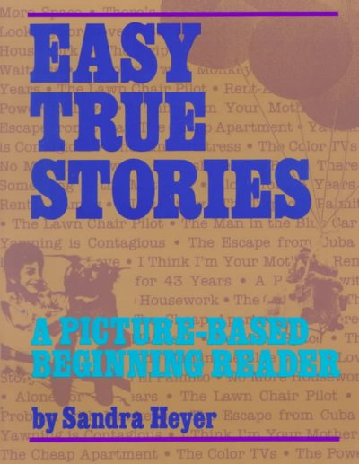 Easy true stories : a picture-based beginning reader / by Sandra Heyer. --