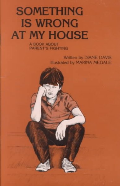 Something is wrong at my house : a book about parent's fighting / written by Diane Davis ; illustrated by Marina Megale. --