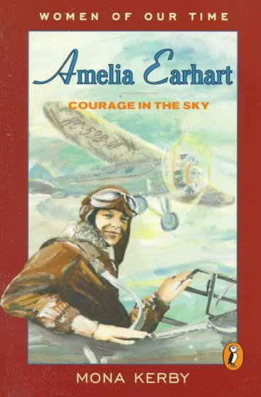Amelia Earhart : courage in the sky / by Mona Kerby ; illustrated by Eileen McKeating. --