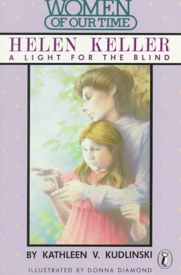 Helen Keller : a light for the blind / by Kathleen V. Kudlinski ; illustrated by Donna Diamond. --