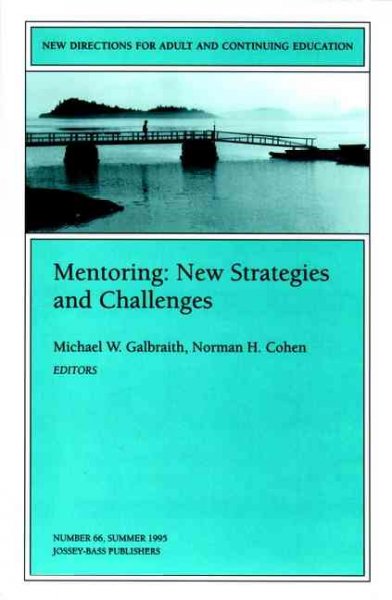 Mentoring : new strategies and challenges / Michael W. Galbraith, Norman H. Cohen, editors. --