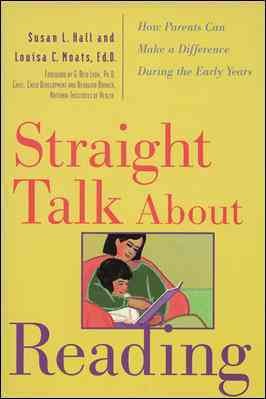 Straight talk about reading : how parents can make a difference during the early years / Susan L. Hall and Louisa C. Moats ; foreword by G. Reid Lyon ; [interior illustrations by Cindy Weil].