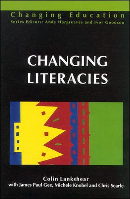 Changing literacies / Colin Lankshear ; with James Paul Gee ... [et al.]