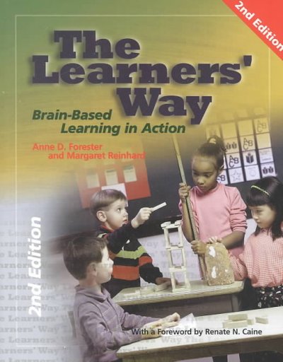 The learners' way : brain-based learning in action / Anne D. Forester and Margaret Reinhard.