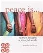 Peace is... : women imagine a peaceful world / by Jennifer deGroot.