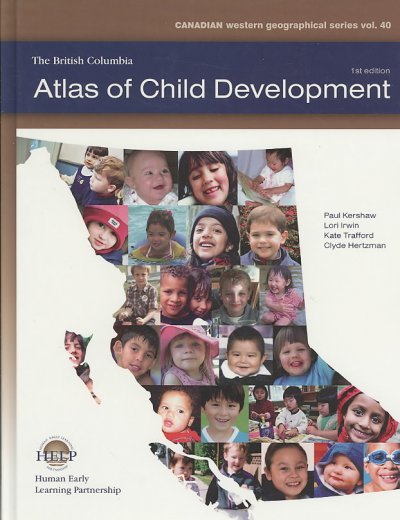 The British Columbia atlas of child development / Paul Kershaw ... [et al.].