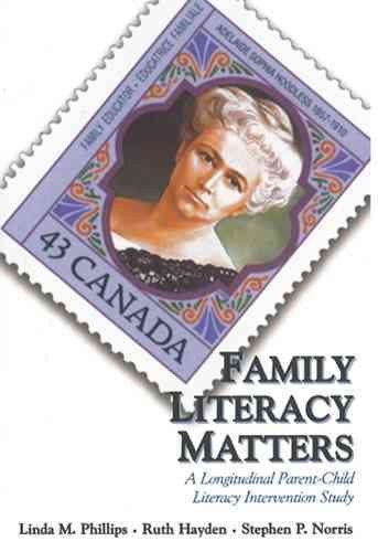 Family literacy matters : a longitudinal parent-child literacy intervention study / Linda M. Phillips, Ruth Hayden, Stephen P. Norris.