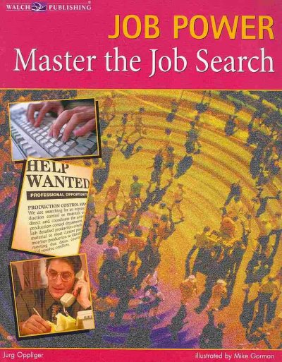 Job power : master the job search / by Jurg Oppliger ; illustrated by Mike Gorman.