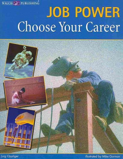 Job power : choose your career / by Jurg Oppliger ; illustrated by Mike Gorman.