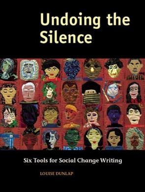 Undoing the silence : six tools for social change writing / Louise Dunlap.