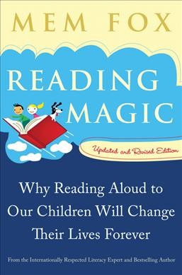 Reading magic : why reading aloud to our children will change their lives forever / Mem Fox ; illustrations by Judy Horacek.