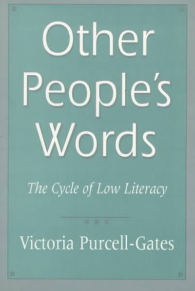 Other people's words : the cycle of low literacy / Victoria Purcell-Gates.