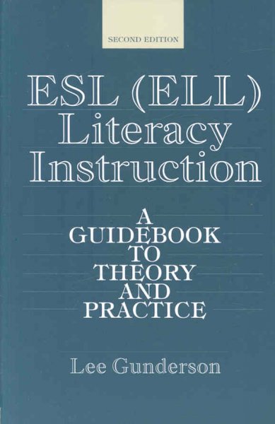 ESL (ELL) literacy instruction : a guidebook to theory and practice / Lee Gunderson.
