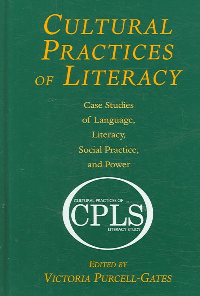 Cultural practices of literacy : case studies of language, literacy, social practice, and power / edited by Victoria Purcell-Gates.