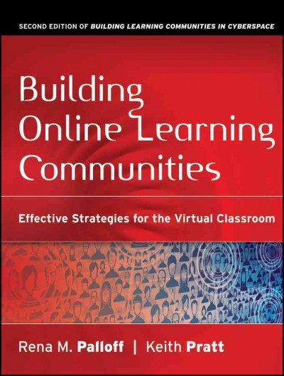 Building online learning communities : effective strategies for the virtual classroom / Rena M. Palloff, Keith Pratt.