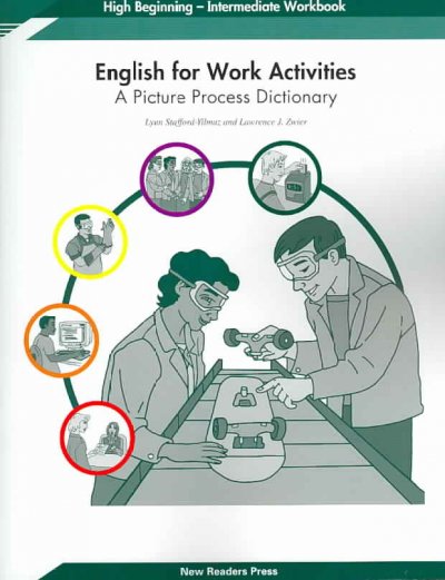 English for work activities workbook: a picture process dictionary [high beginning-intermediate] / Lynn Stafford-Yilmaz and Lawrence J. Zwier.