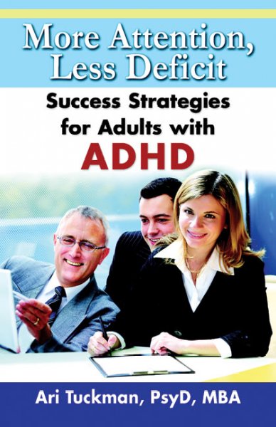 More attention, less deficit : success strategies for adults with ADHD / Ari Tuckman.