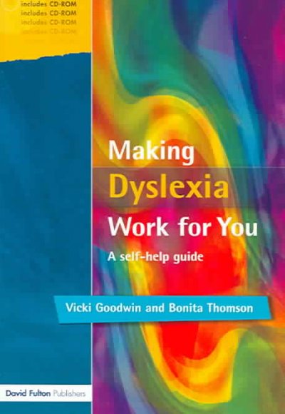 Making dyslexia work for you : a self-help guide / Vicki Goodwin and Bonita Thomson.