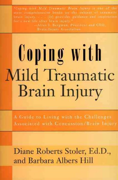 Coping with mild traumatic brain injury / Diane Roberts Stoler, Barbara Albers Hill.