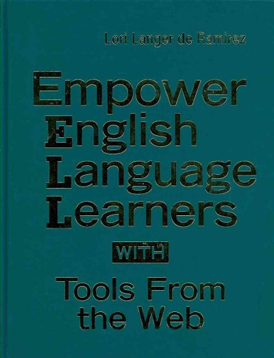 Empower English language learners with tools from the web / Lori Langer de Ramirez.