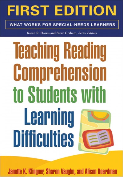 Teaching reading comprehension to students with learning difficulties / Janette K. Klingner, Sharon Vaughn, Alison Boardman.