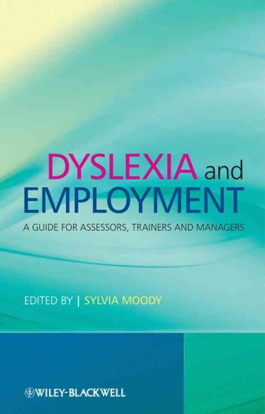 Dyslexia and employment : a guide for assessors, trainers and managers / edited by Sylvia Moody.