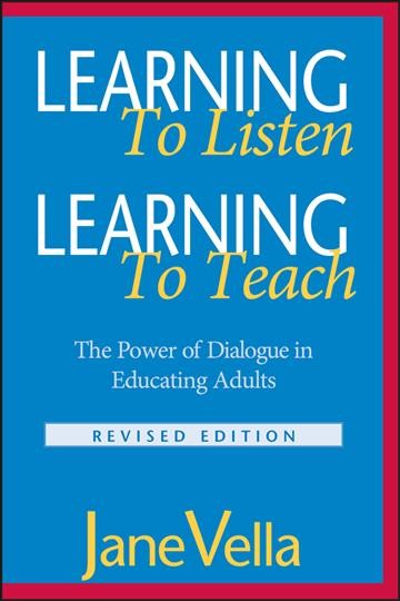 Learning to listen, learning to teach : the power of dialogue in educating adults / Jane Vella.