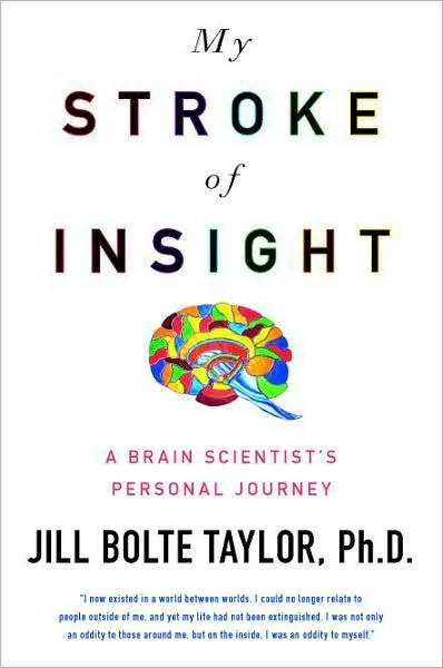 My stroke of insight : a brain scientist's personal journal / Jill Bolte Taylor, Ph.D.