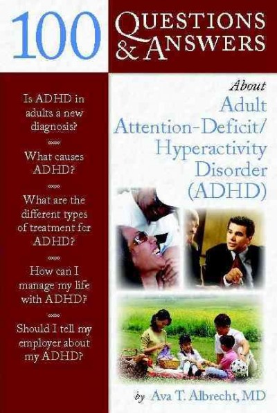 100 questions & answers about adult attention-deficit/hyperactivity disorder (ADHD) / Ava T. Albrecht.