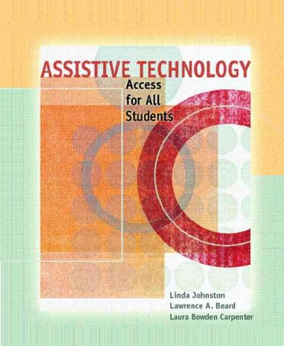 Assistive technology : access for all students / Linda Johnston, Lawrence A. Beard, Laura Bowden Carpenter.