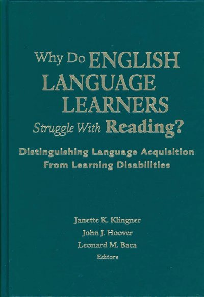 Why do English language learners struggle with reading? : distinguishing language acquisition from learning disabilities / Janette K. Klingner, John J. Hoover, Leonard M. Baca, editors.