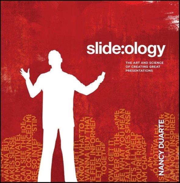 Slide:ology : the art and science of creating great presentations / Nancy Duarte.