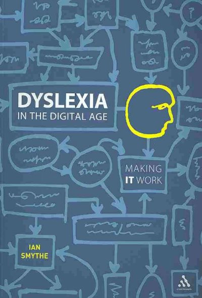 Dyslexia in the digital age : making IT work / Ian Smythe.