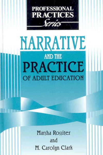Narrative and the practice of adult education / Marsha Rossiter and M. Carolyn Clark.