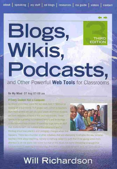 Blogs, wikis, podcasts, and other powerful Web tools for classrooms / Will Richardson.