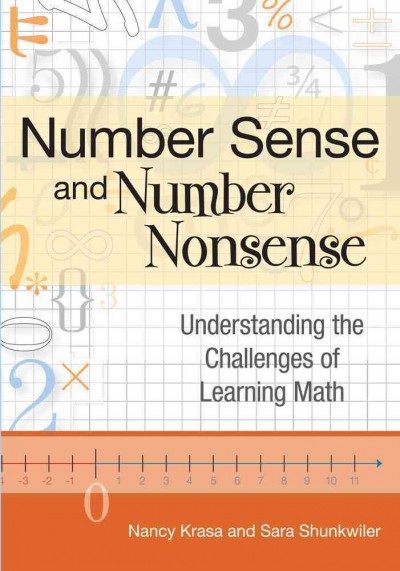 Number sense and number nonsense : understanding the challenges of learning math / by Nancy Krasa and Sara Shunkwiler.