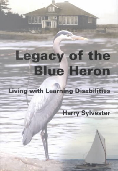 Legacy of the blue heron : living with learning disabilities / Harry Sylvester.
