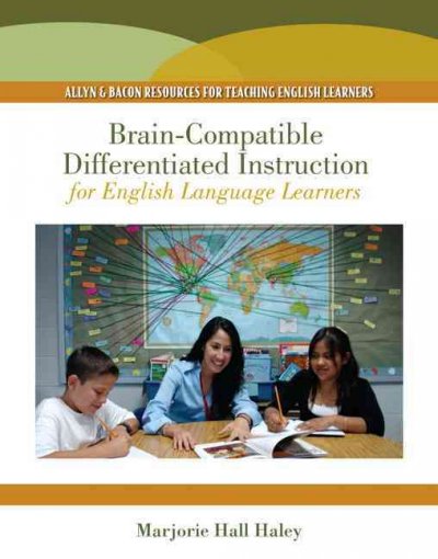 Brain-compatible differentiated instruction for English language learners / Marjorie Hall Haley.