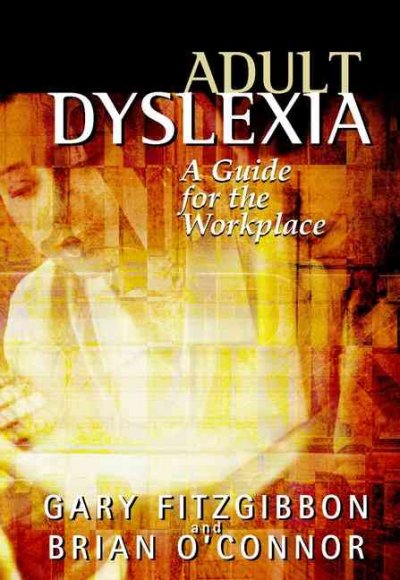 Adult dyslexia : a guide for the workplace / Gary Fitzgibbon and Brian O'Connor.