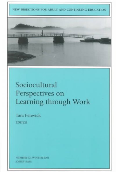 Sociocultural perspectives on learning through work / Tara Fenwick, editor.