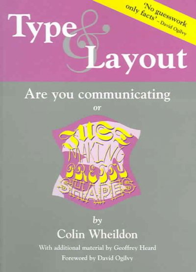 Type & layout : are you communicating or just making pretty shapes? / by Colin Wheildon; with additional material by Geoffrey Heard; foreword by David Ogilby.